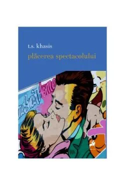 Plăcerea spectacolului de T.S. Khasis