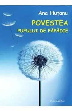 Povestea pufului de papadie de Ana Hutanu