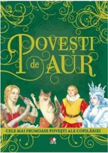 Povesti de aur. Cele mai frumoase povesti ale copilariei