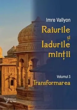 Raiurile si iadurile mintii - volumul 3 de Vallyon Imre