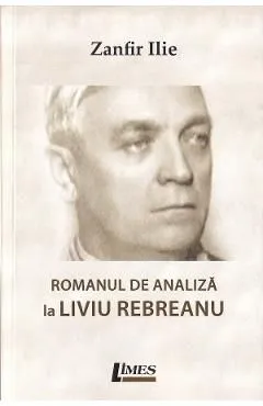 Romanul de analiza la Liviu Rebreanu de Zanfir Ilie