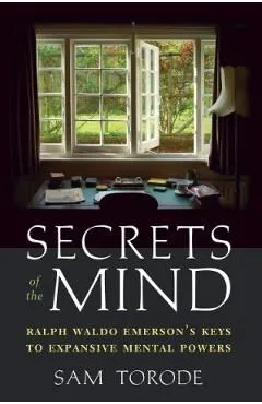 Secrets of the Mind: Ralph Waldo Emerson's Keys to Expansive Mental Powers de Sam Torode