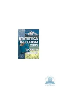 Statistica in turism 2005 - Teorie si aplicatii de Nicoleta Petcu