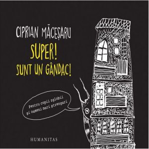 Super! Sunt un gandac!
