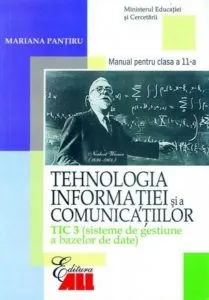 Tehnologia informatiei si a comunicatiilor TIC 3 (sisteme de gestiune a bazelor de date). Manual clasa a XI-a de Mariana Pantiru