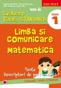 Teste de evaluare finala standard. Limba si comunicare matematica. Clasa a I-a, Editia a II-a de Daniela Berechet