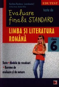Teste de evaluare finala standard. Limba si literatura romana. Clasa a VI-a