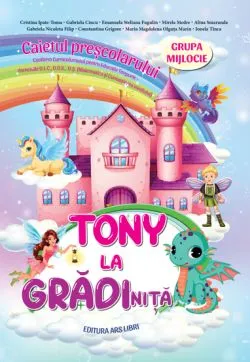 Tony la gradinita - caietul prescolarului - grupa mijlocie 4-5 ani de Cristina Ipate-Toma