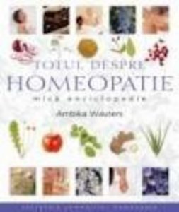 Totul despre homeopatie. Mica enciclopedie