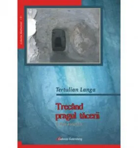 Trecand pragul tacerii de Tertulian Langa