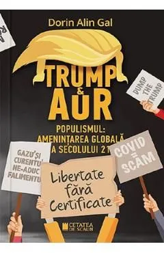 Trump si AUR. Populismul: Amenintarea globala a secolului 21 de Dorin Alin Gal