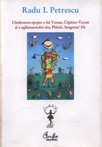 Uimitoarea epopee a lui Vuzan, Capitan-Tuzan si a aghiotantului sau, Phistir, Sergentu' Fir de Radu I. Petrescu