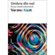 Umbra din noi. Forta vitala subversiva de Verena Kast