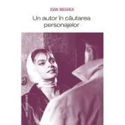 Un autor in cautarea personajelor de Ioan Meghea