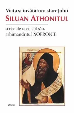 Viaţa şi învăţătura stareţului Siluan Athonitul de arh. Sofronie Saharov