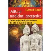 ABC-ul medicinei energetice. De la traditie la aplicatiile moderne ale artei de a vindeca taoiste de Gerard Edde