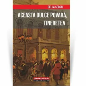 Aceasta dulce povara, tineretea de Cella Serghi