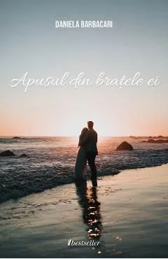 Apusul din bratele ei de Daniela Barbacari
