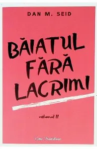 Baiatul fara lacrimi. Vol.2 de Dan M. Seid