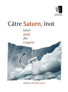 Către saturn, înot. tineri poeți din Ungaria de Mihok Tamas