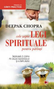Cele sapte legi spirituale pentru parinti. Indruma-ti copiii pe calea succesului si a implinirii