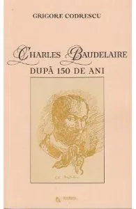 Charles Baudelaire dupa 150 de ani de Grigore Codrescu
