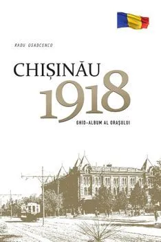 Chisinau. 1918. Ghid-album al orasului de Radu Osadcenco