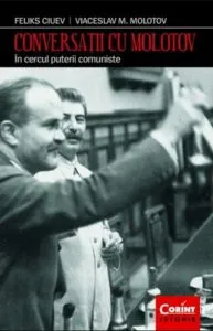 Conversatii cu Molotov. In cercul puterii comuniste de Viaceslav Molotov