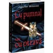 Cu pumnal sau cu otrava de Juliette Benzoni