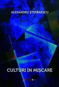 Culturi în mișcare de Alex. Stefanescu
