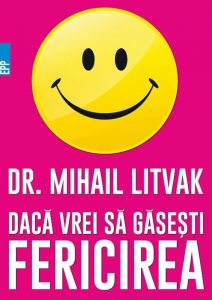 Daca vrei sa gasesti fericirea! Manual de psihologia si psihoterapia comunicarii