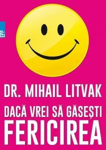 Daca vrei sa gasesti fericirea! Manual de psihologia si psihoterapia comunicarii de Antoaneta Olteanu