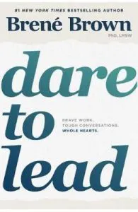 Dare to Lead: Brave Work. Tough Conversations. Whole Hearts de Brene Brown