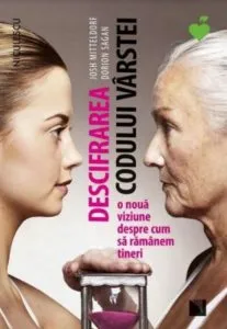 Descifrarea codului varstei. O noua viziune despre cum sa ramanem tineri de Dorion Sagan