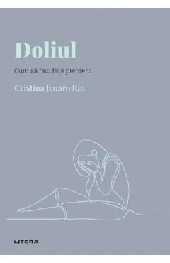 Descopera Psihologia. Doliul. Cum sa faci fata pierderii