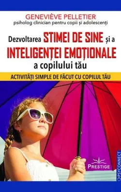 Dezvoltarea stimei de sine și a inteligenței emoționale a copilului tău de Genevieve Pelletier
