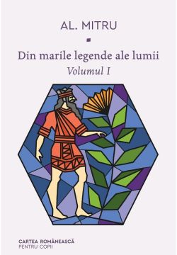 Din marile legende ale lumii. Vol.1