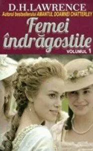 Femei indragostite. Volumul 1 de D. H. Lawrence