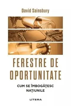 Ferestre de oportunitate. Cum se imbogatesc natiunile de David Sainsbury