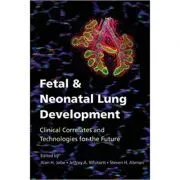 Fetal and Neonatal Lung Development: Clinical Correlates and Technologies for the Future de Alan H. Jobe