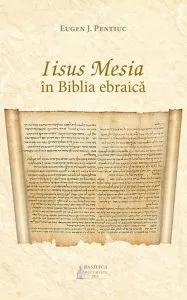 Iisus Hristos in Biblia ebraica de Eugen J. Pentiuc