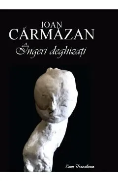 Ingeri deghizati de Ioan Carmazan