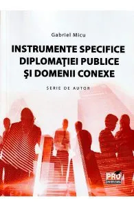 Instrumente specifice diplomatiei publice si domenii conexe de Gabriel Micu