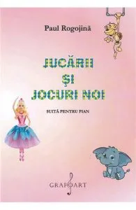 Jucarii si jocuri noi. Suita pentru pian de Paul Rogojina