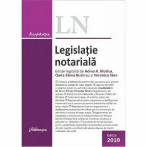 Legislatie notariala, Ed. 3 (act. la data de 27.06.2019) de Adina R. Motica