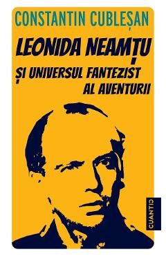 Leonida Neamtu si Universul fantezist al aventurii. Bonus: Strania Poveste a 