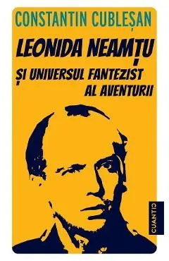 Leonida Neamtu si Universul fantezist al aventurii. Bonus: Strania Poveste a 'Marelui Joc' de Constantin Cublesan