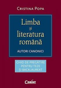 Limba si literatura romana. Autori canonici - Ghid de pregatire pentru teze si bacalaureat