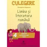 Limba si literatura romana. Culegere Clasa a 4-a. Exercitii, autoevaluare, teste de Georgiana Gogoescu
