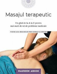 Masajul terapeutic. Un ghid de la A la Z pentru mai mult de 40 de probleme medicale